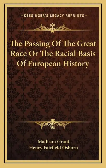The Passing Of The Great Race Or The Racial Basis Of European History - Hardcover
