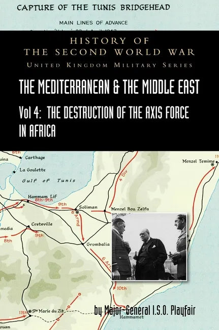 Mediterranean and Middle East Volume IV: The Destruction of the Axis Forces in Africa. HISTORY OF THE SECOND WORLD WAR: UNITED KINGDOM MILITARY SERIES - Hardcover