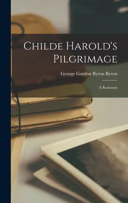 Childe Harold's Pilgrimage: A Romaunt - Hardcover