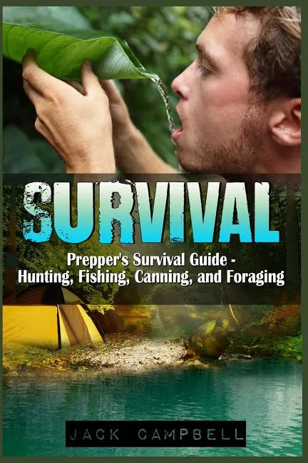 Survival: Prepper's Survival Guide - Hunting, Fishing, Canning, and Foraging - Paperback