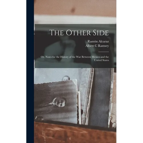 The Other Side: Or, Notes for the History of the War Between Mexico and the United States - Hardcover