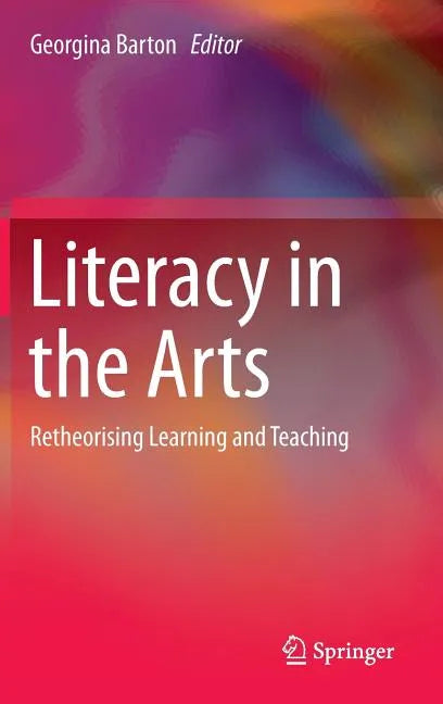 Literacy in the Arts: Retheorising Learning and Teaching - Hardcover