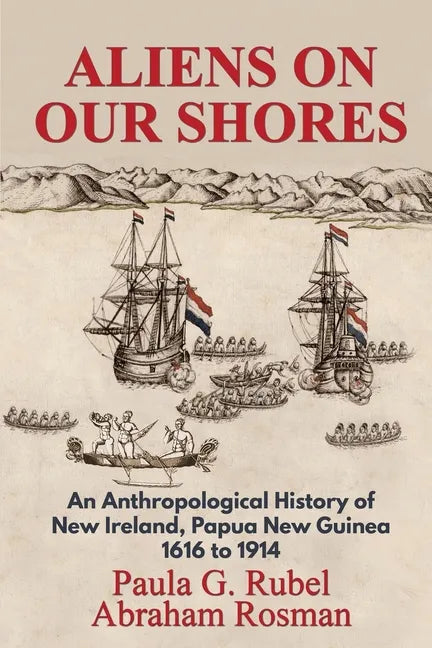 Aliens on Our Shores: An Anthropological History of New Ireland, Papua New Guinea 1616 to 1914 - Paperback