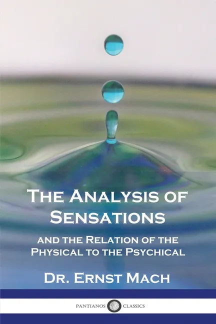The Analysis of Sensations, and the Relation of the Physical to the Psychical - Paperback