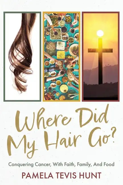 Where Did My Hair Go?: Conquering Cancer, With Faith, Family, And Food - Paperback