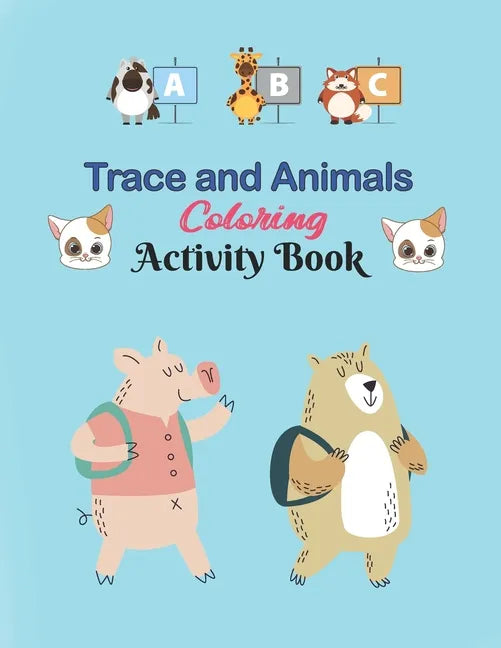 ABC Trace and Animals Coloring Activity Book: Alphabet Handwriting Practice workbook for kids, Kindergarten and Kids Ages 3-5. ABC print handwriting b - Paperback