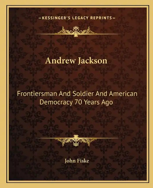 Andrew Jackson: Frontiersman and Soldier and American Democracy 70 Years Ago - Paperback