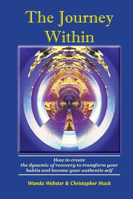 The Journey Within: How to create the dynamic of recovery to transform your habits and become your authentic self - Paperback