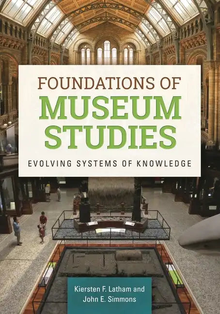 Foundations of Museum Studies: Evolving Systems of Knowledge - Paperback