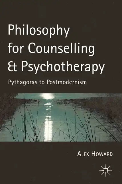 Philosophy for Counselling and Psychotherapy: Pythagoras to Postmodernism - Paperback