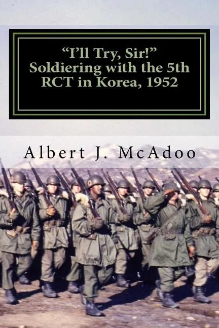 I'll Try, Sir!: Soldiering with the 5th RCT in Korea, 1952 - Paperback