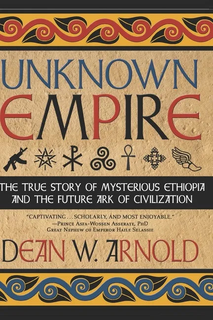Unknown Empire: The True Story of Mysterious Ethiopia and the Future Ark of Civilization - Paperback