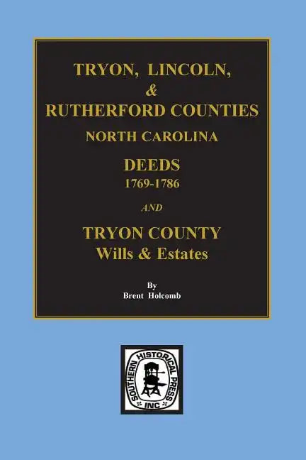 Tryon, Lincoln & Rutherford Counties, North Carolina Deeds, 1769-1786 and Wills of Tryon County, North Carolina - Paperback