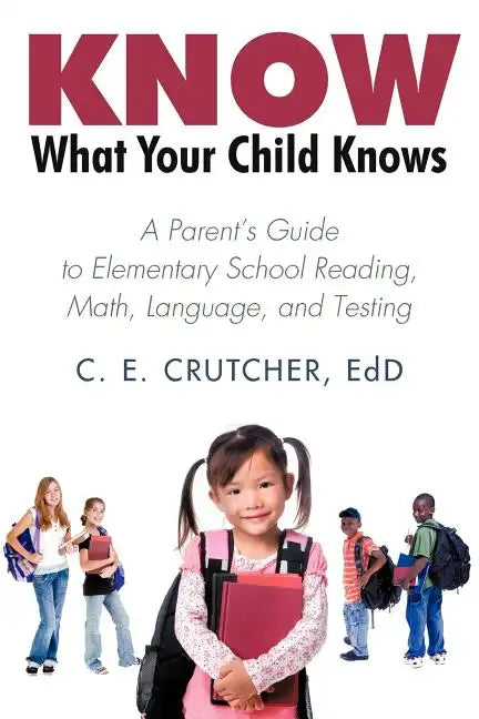 Know What Your Child Knows: A Parent's Guide to Elementary School Reading, Math, Language, and Testing - Paperback