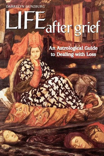 Life After Grief: An Astrological Guide to Dealing with Loss - Paperback