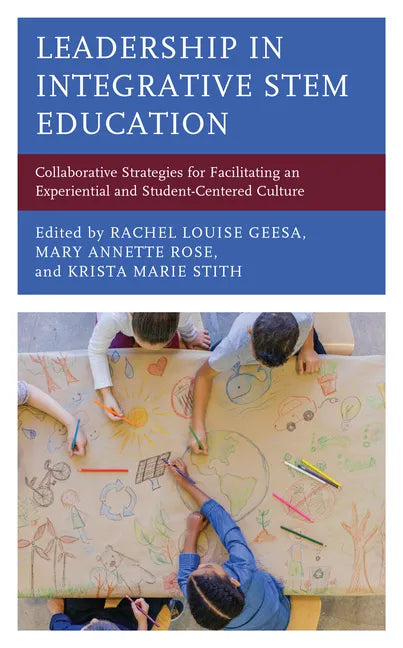 Leadership in Integrative STEM Education: Collaborative Strategies for Facilitating an Experiential and Student-Centered Culture - Paperback