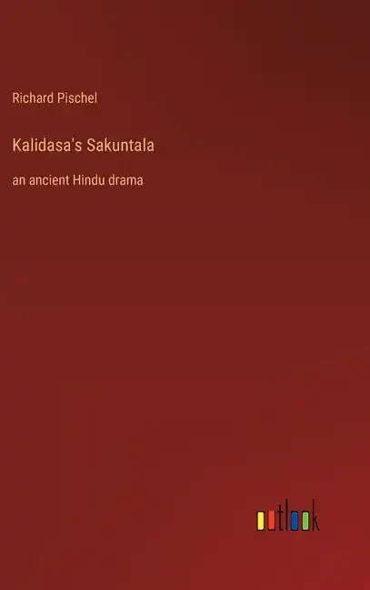 Kalidasa's Sakuntala: an ancient Hindu drama - Hardcover
