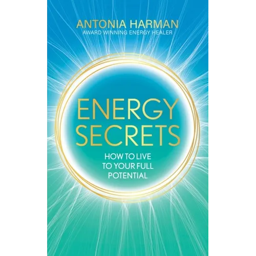 Energy Secrets: How to Live Life to Your Full Potential - Hardcover