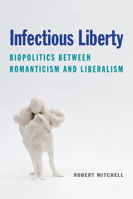 Infectious Liberty: Biopolitics Between Romanticism and Liberalism - Paperback