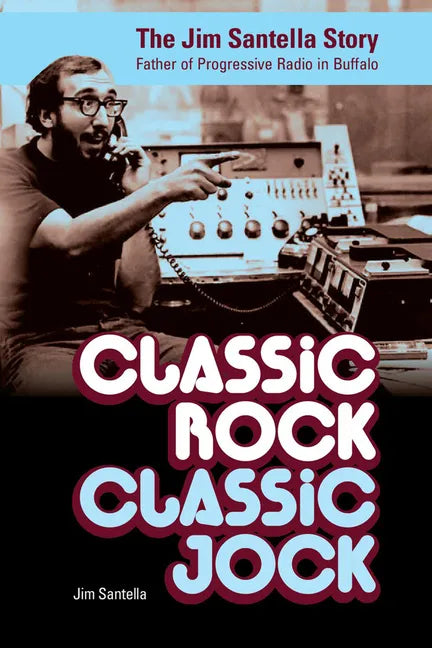 Classic Rock, Classic Jock: The Jim Santella Story - Paperback