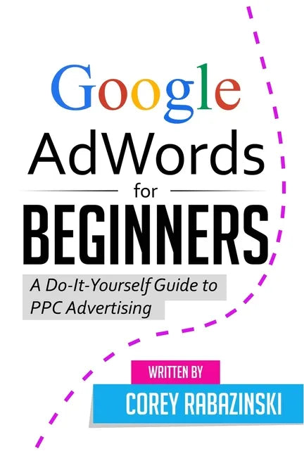 Google AdWords for Beginners: A Do-It-Yourself Guide to PPC Advertising - Paperback