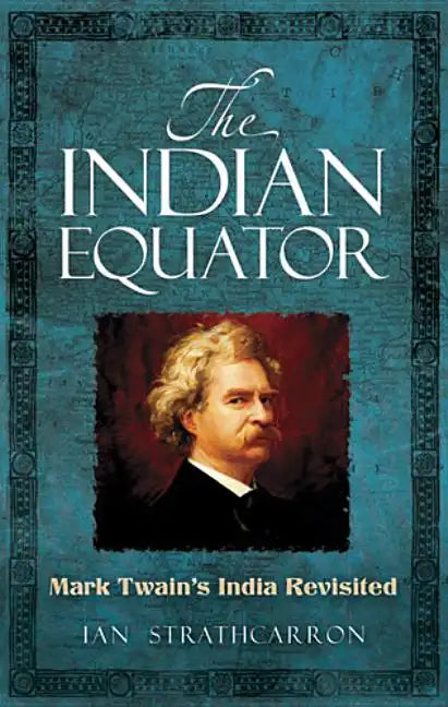 The Indian Equator: Mark Twain's India Revisited - Paperback