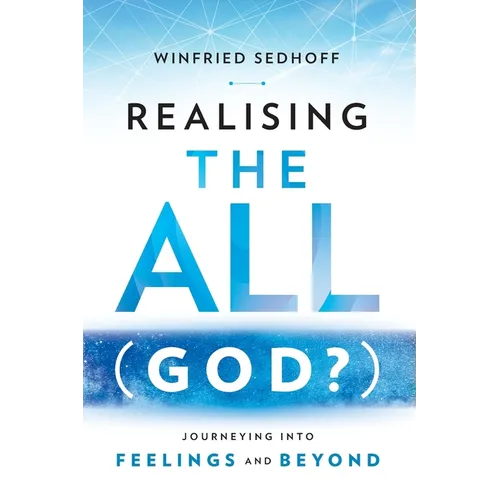 Realising The All (God?) Journeying Into Feelings and Beyond - Paperback