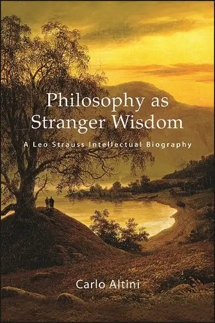 Philosophy as Stranger Wisdom: A Leo Strauss Intellectual Biography - Paperback