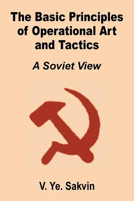 The Basic Principles of Operational Art and Tactics: A Soviet View - Paperback
