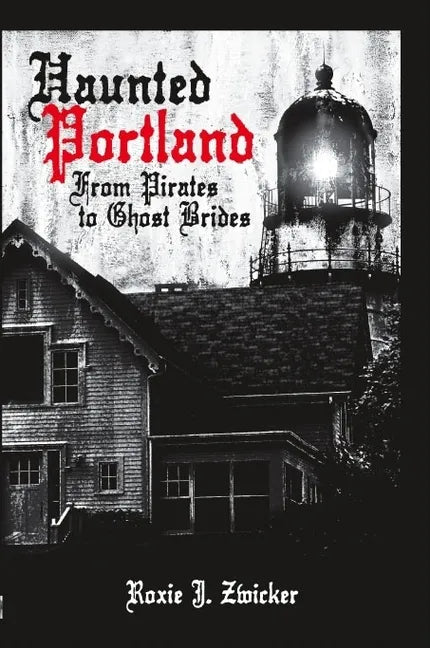 Haunted Portland:: From Pirates to Ghost Brides - Paperback