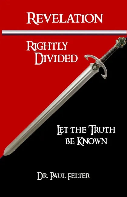 Revelation Rightly Divided: Let the Truth be Known - Paperback