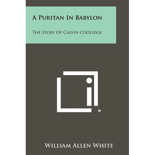A Puritan in Babylon: The Story of Calvin Coolidge - Paperback