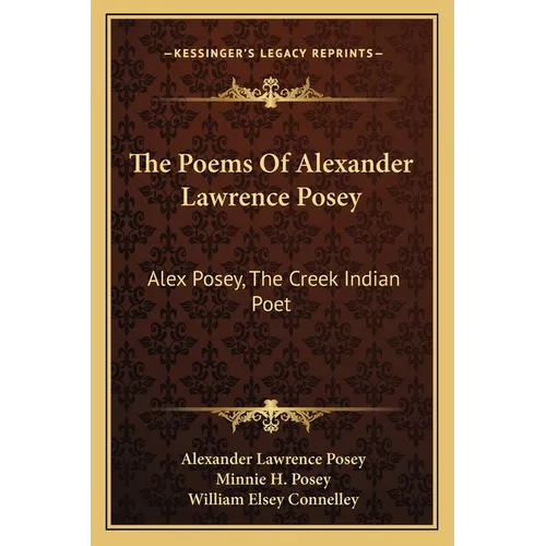 The Poems Of Alexander Lawrence Posey: Alex Posey, The Creek Indian Poet - Paperback