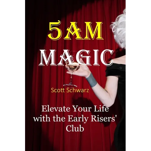 5AM Magic: Elevate Your Life with The Early Risers' Club - Paperback