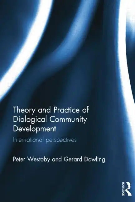 Theory and Practice of Dialogical Community Development: International Perspectives - Paperback