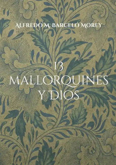 13 mallorquines y Dios: La gran pregunta dirigida personas de la sociedad mallorquina - Paperback