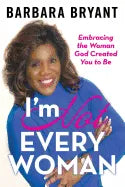 I'm Not Every Woman: Embracing the Woman God Created You to Be - Paperback