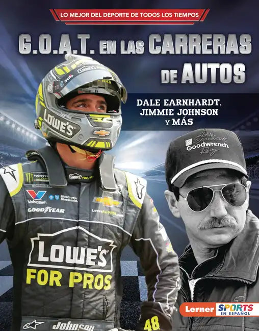 G.O.A.T. En Las Carreras de Autos (Auto Racing's G.O.A.T.): Dale Earnhardt, Jimmie Johnson Y Más - Library Binding