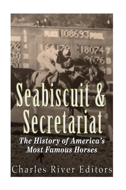 Seabiscuit and Secretariat: The History of America's Most Famous Horses - Paperback