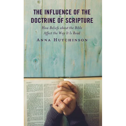 The Influence of the Doctrine of Scripture: How Beliefs about the Bible Affect the Way It Is Read - Hardcover