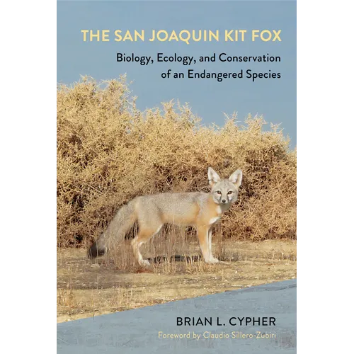 The San Joaquin Kit Fox: Biology, Ecology, and Conservation of an Endangered Species - Hardcover
