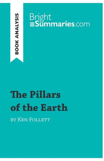 The Pillars of the Earth by Ken Follett (Book Analysis): Detailed Summary, Analysis and Reading Guide - Paperback