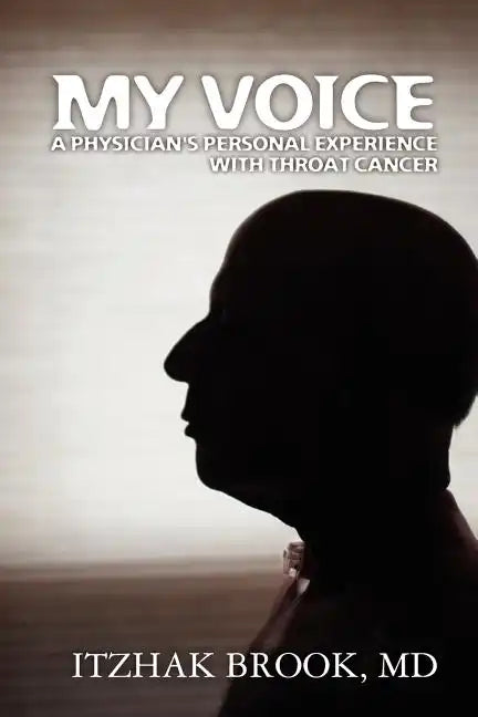 My Voice: A Physician's Personal Experience With Throat Cancer - Paperback