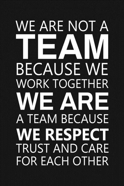 We Are Not A Team Because We Work Together: Staff Recognition Gifts - Paperback