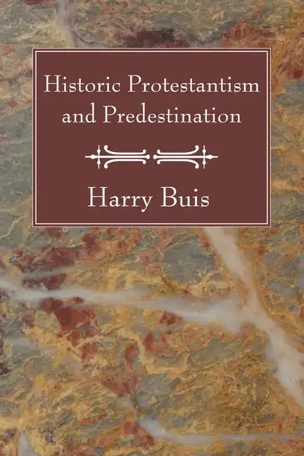 Historic Protestantism and Predestination - Paperback