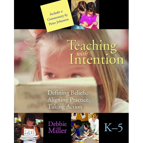 Teaching with Intention: Defining Beliefs, Aligning Practice, Taking Action, K-5 - Paperback