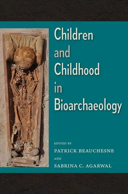 Children and Childhood in Bioarchaeology: Bioarchaeological Interpretations of the Human Past: Local, Regional, and Global Perspectives - Hardcover