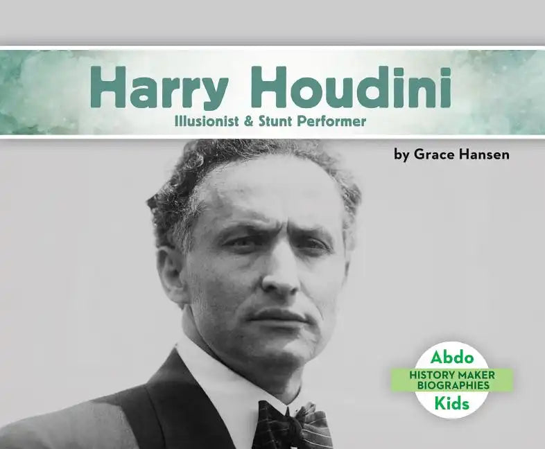 Harry Houdini: Illusionist & Stunt Performer: Illusionist & Stunt Performer - Library Binding