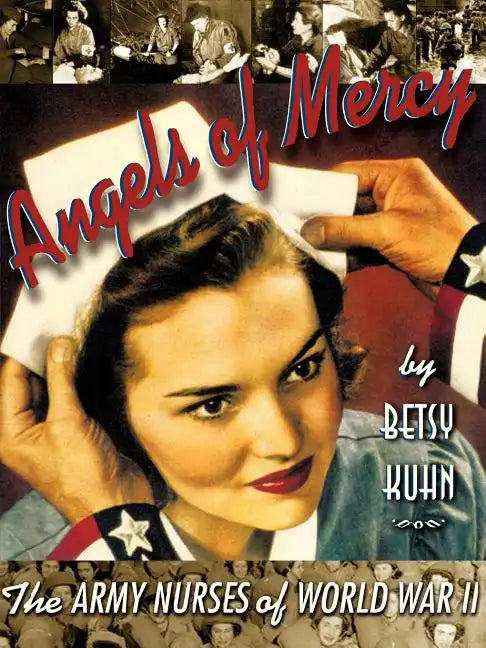 Angels of Mercy: The Army Nurses of World War II - Paperback