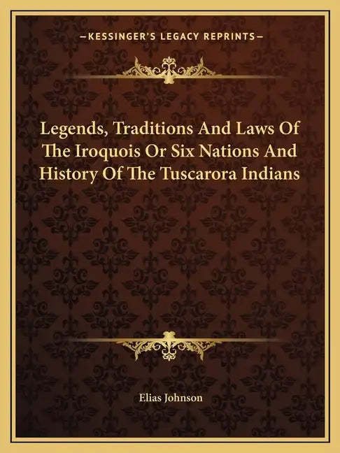 Legends, Traditions And Laws Of The Iroquois Or Six Nations And History Of The Tuscarora Indians - Paperback